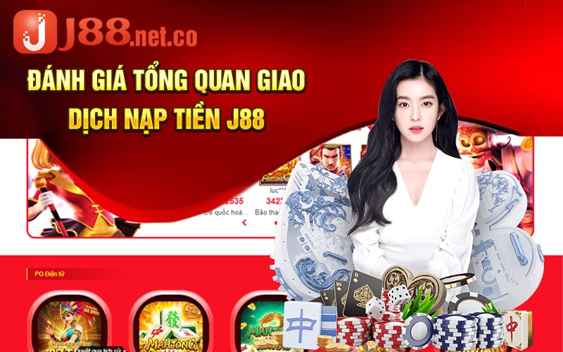 Đánh Giá Tổng Quan Giao Dịch Nạp Tiền J88