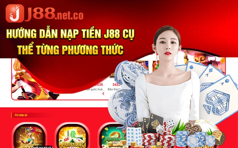 Hướng Dẫn Nạp Tiền J88 Cụ Thể Từng Phương Thức